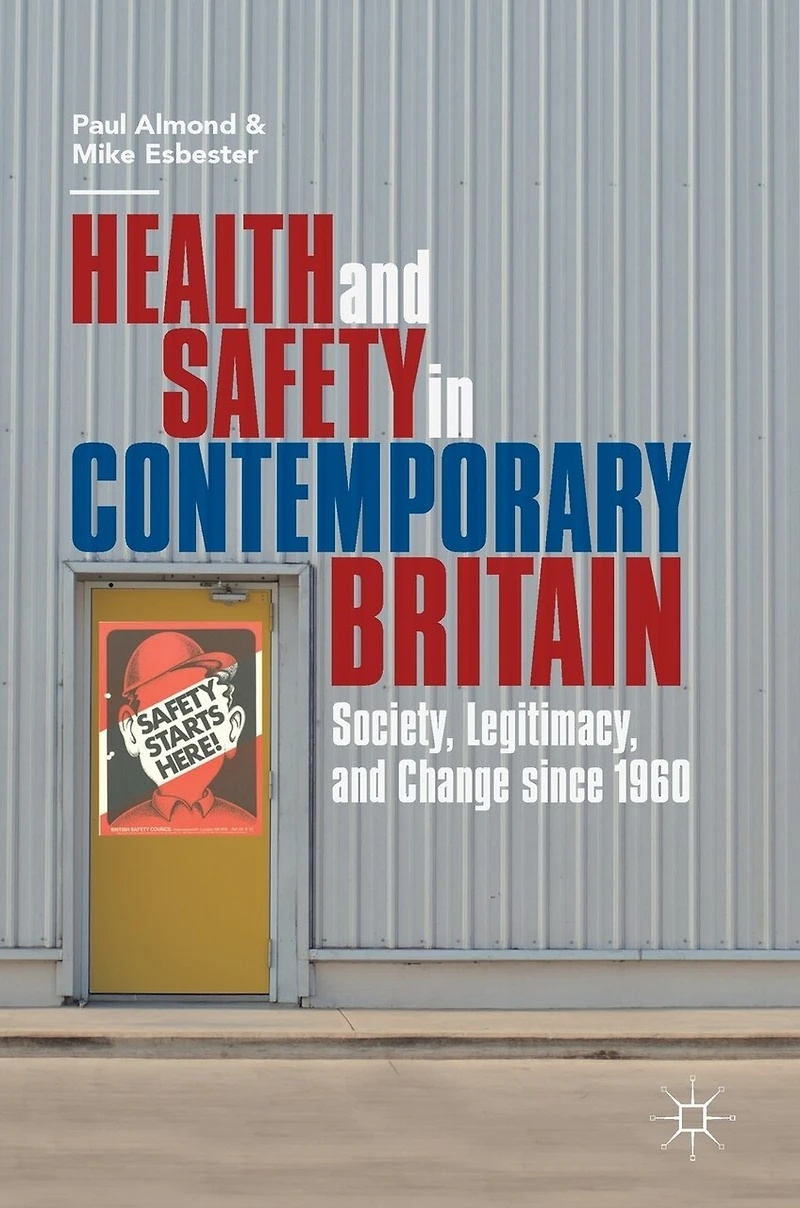 Health And Safety Contemporary Britain: Society, Legitimacy, Change Since 1960