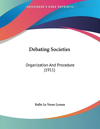 Debating Societies: Organization And Procedure (1911)