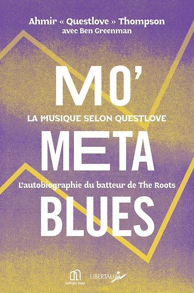 Mo' meta blues : la musique selon Questlove : l'autobiographie du batteur de The Roots: la musique selon Questlove