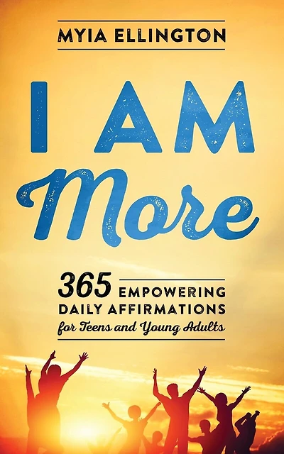 I Am More: 365 Empowering Daily Affirmations For Teens And Young Adults