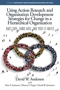 Using Action Research and Organization Development Strategies for Change a Hierarchical Organization: Duct Tape, Band-Aids, Post-it Notes