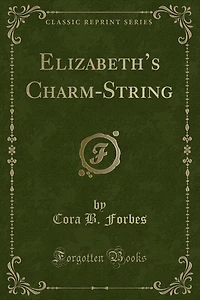 Elizabeth's Charm-String (Classic Reprint)