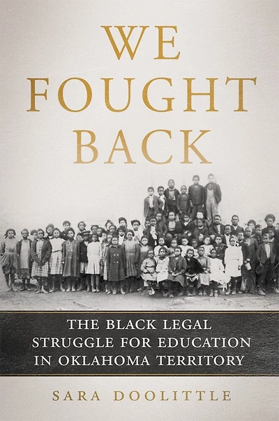We Fought Back: The Black Legal Struggle for Education in Oklahoma Territory