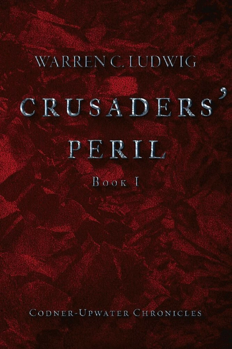 Crusaders' Peril: Codner-upwater Chronicles Book I