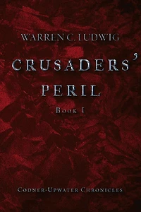 Crusaders' Peril: Codner-upwater Chronicles Book I