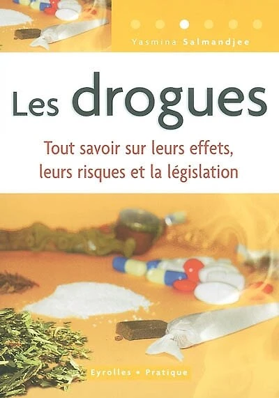 Les drogues: tout savoir sur leurs effets, leurs risques et la législation