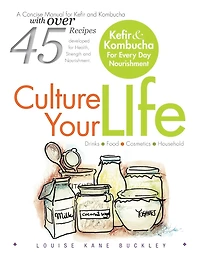 Culture Your Life: Kefir and Kombucha For Every Day Nourishment