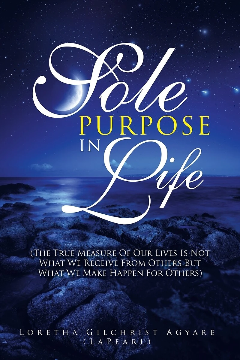 Sole Purpose Life: (The True Measure of Our Lives Is Not What We Receive from Others but Make Happen for Others)