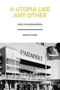 A Utopia Like Any Other: Inside the Swedish Model