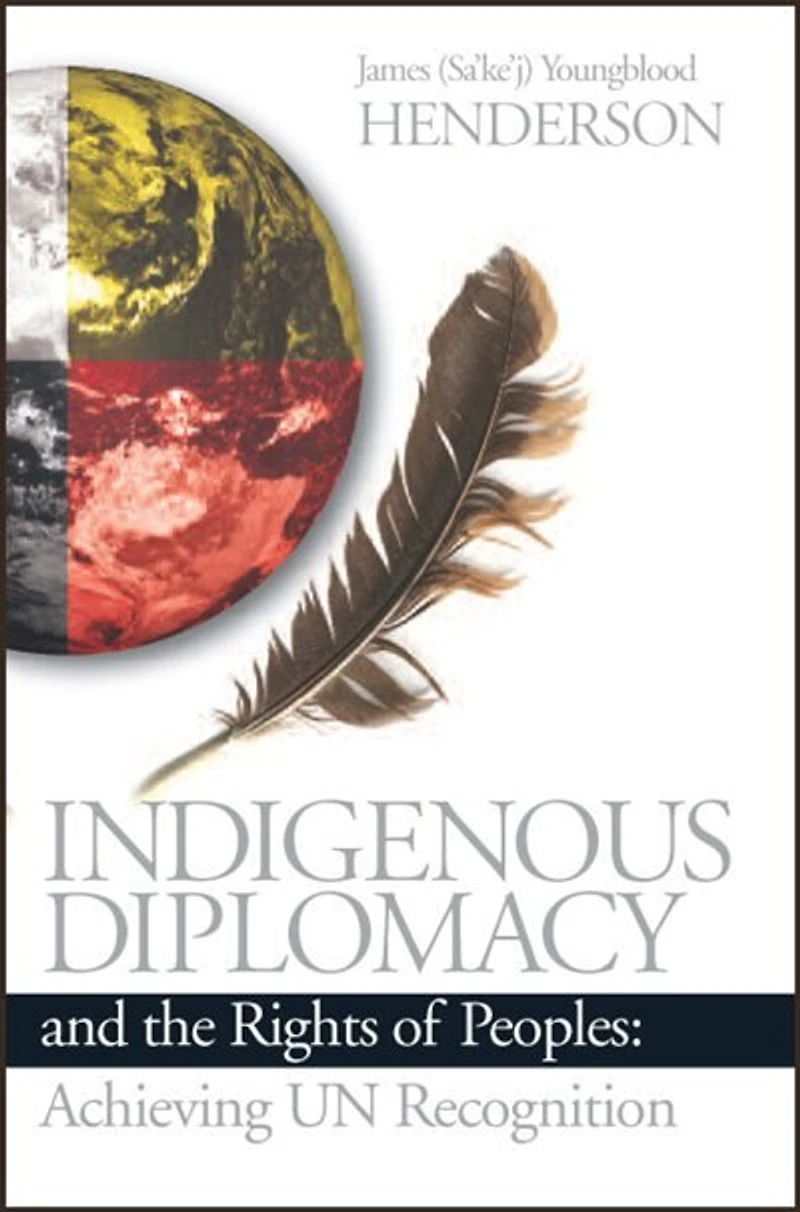 Indigenous Diplomacy and the Rights of Peoples: Achieving UN Recognition