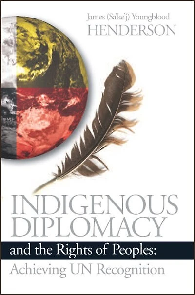 Indigenous Diplomacy and the Rights of Peoples: Achieving UN Recognition