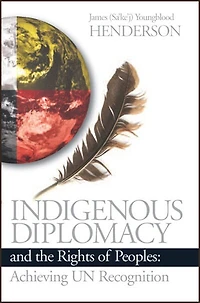 Indigenous Diplomacy and the Rights of Peoples: Achieving UN Recognition