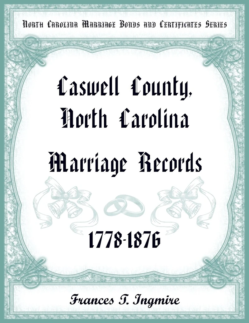North Carolina Marriage Bonds and Certificates Series: Caswell County, North Carolina, 1778-1876