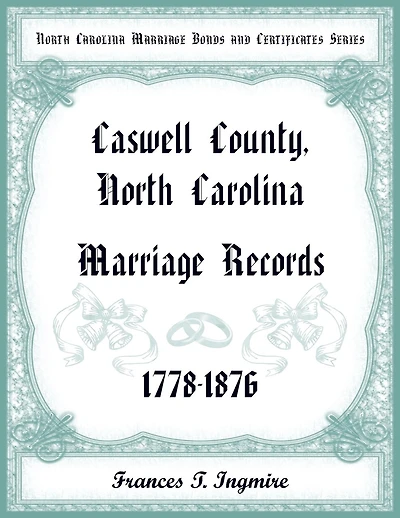 North Carolina Marriage Bonds and Certificates Series: Caswell County, North Carolina, 1778-1876