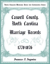 North Carolina Marriage Bonds and Certificates Series: Caswell County, North Carolina, 1778-1876