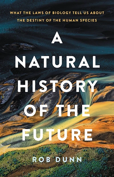 A Natural History of the Future: What Laws Biology Tell Us about Destiny Human Species