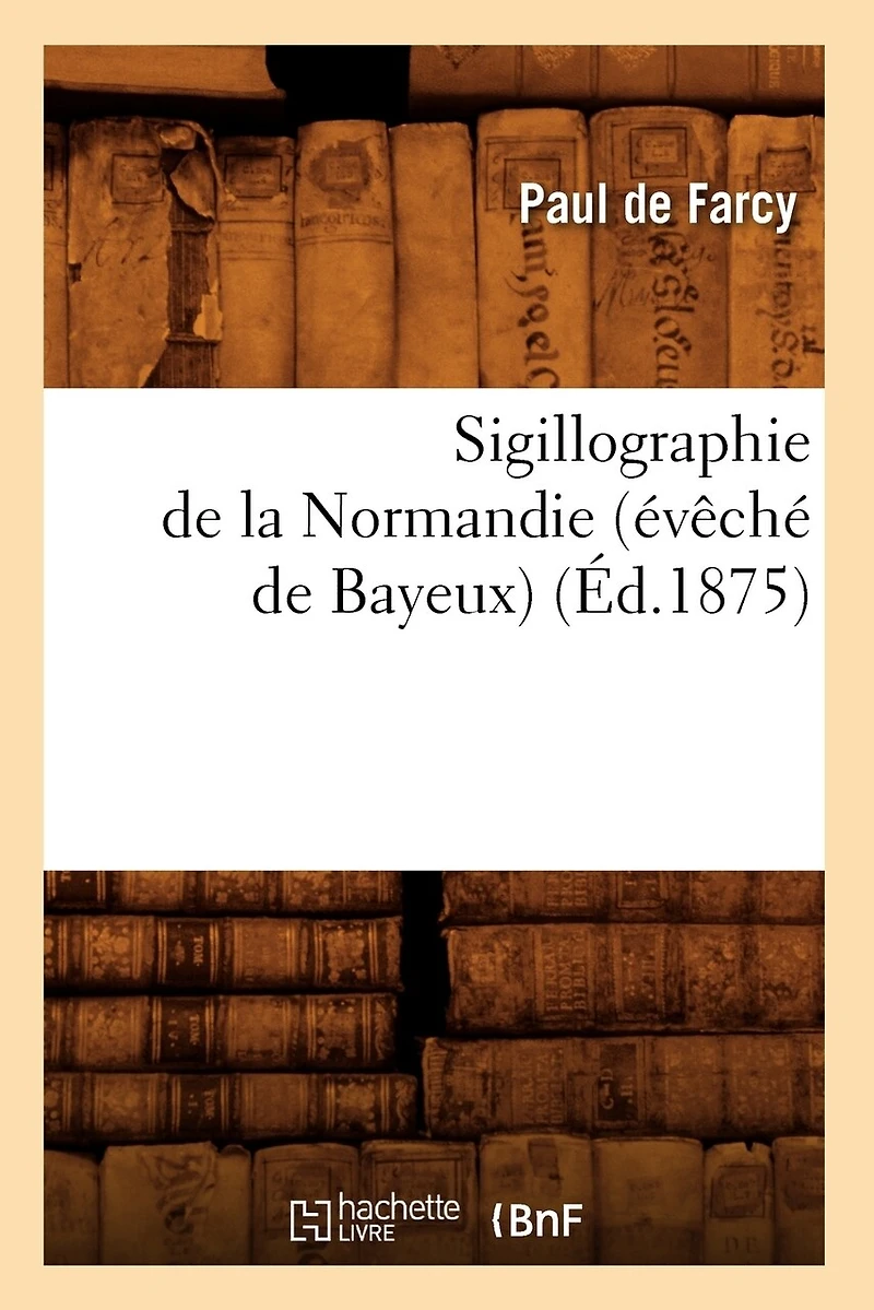 Sigillographie de la Normandie (Évêché de Bayeux) (Éd.1875)