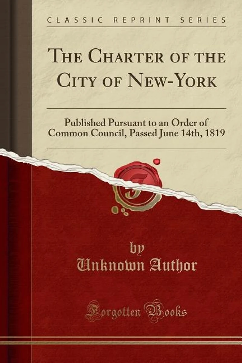 the Charter of City New-York: Published Pursuant to an Order Common Council, Passed June 14th, 1819 (Classic Reprint)