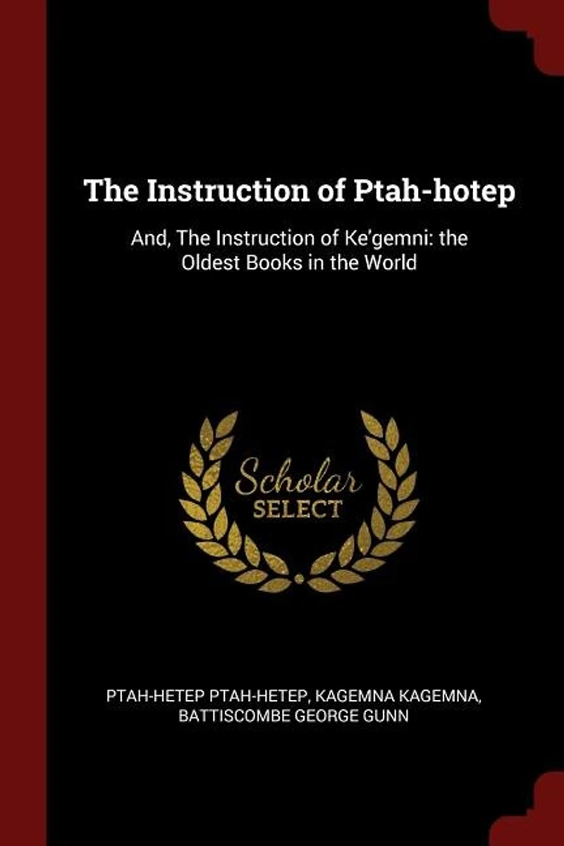 The Instruction of Ptah-hotep: And, The Instruction of Ke'gemni: the Oldest Books in the World