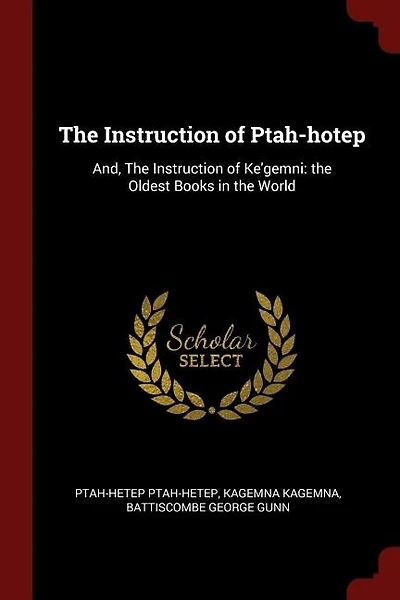 The Instruction of Ptah-hotep: And, The Instruction of Ke'gemni: the Oldest Books in the World
