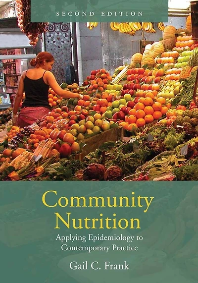 Community Nutrition: Applying Epidemiology To Contemporary Practice: Applying Epidemiology to Contemporary Practice