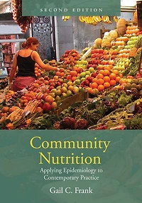 Community Nutrition: Applying Epidemiology To Contemporary Practice: Applying Epidemiology to Contemporary Practice