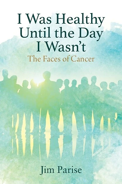 I Was Healthy Until the Day I Wasn't: The Faces of Cancer