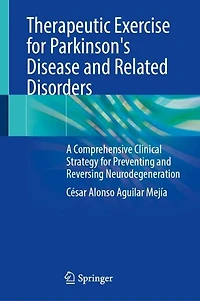 Therapeutic Exercise for Parkinson's Disease and Related Disorders: A Comprehensive Clinical Strategy Preventing Reversing Neurodegeneration