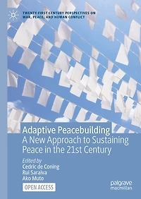 Adaptive Peacebuilding: A New Approach to Sustaining Peace in the 21st Century