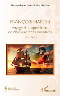 François Martin: Voyage d’un apothicaire de Vitré aux Indes orientales (1601-1603)