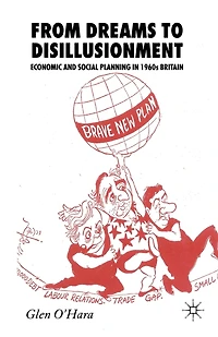 From Dreams to Disillusionment: Economic and Social Planning 1960s Britain