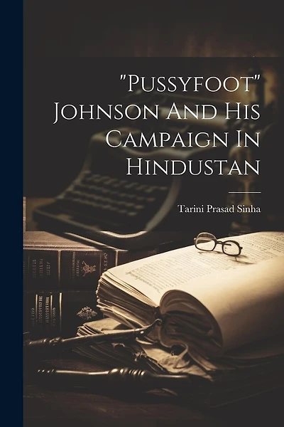 "pussyfoot" Johnson And His Campaign In Hindustan