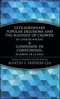 Extraordinary Popular Delusions and the Madness of Crowds Confusión de Confusiones