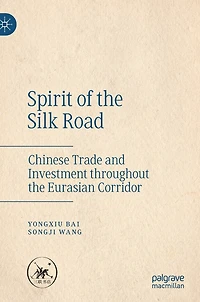 Spirit Of The Silk Road: Chinese Trade And Investment Throughout Eurasian Corridor