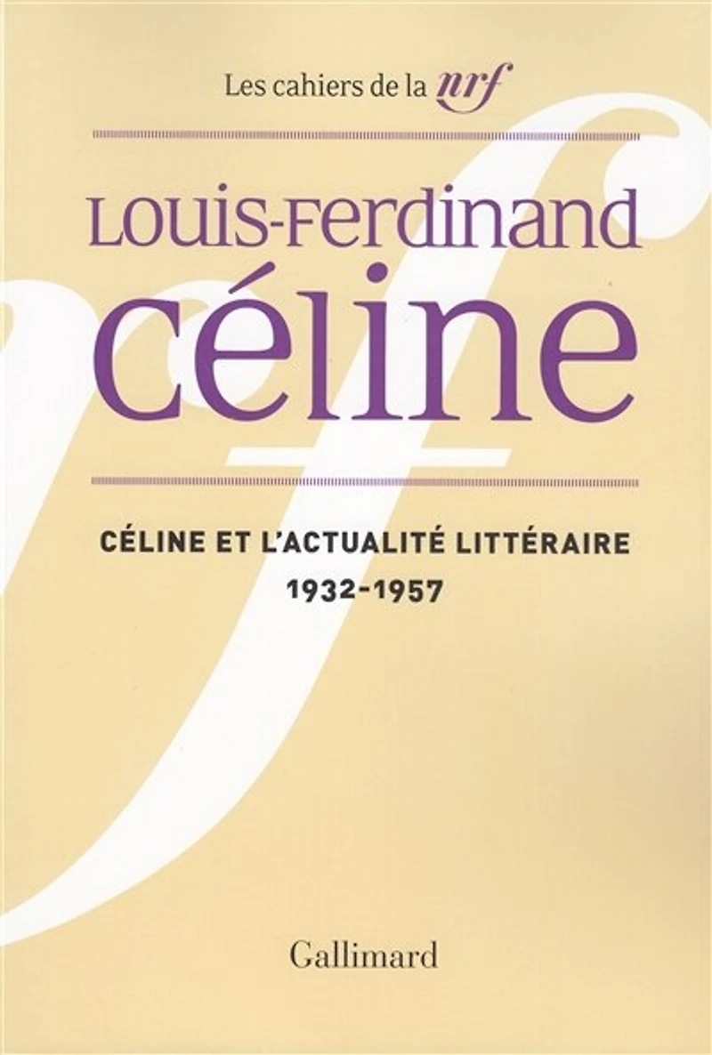Céline et l'actualité littéraire : 1932-1957: 1932-1957