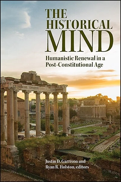 The Historical Mind: Humanistic Renewal a Post-Constitutional Age
