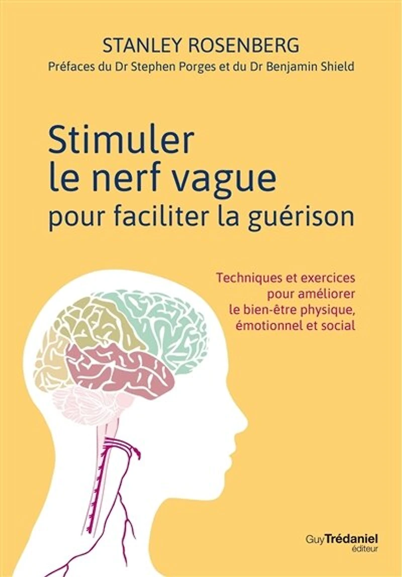 Stimuler le nerf vague pour faciliter la guérison: techniques et exercices améliorer bien-être physique, émotionnel social