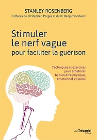 Stimuler le nerf vague pour faciliter la guérison: techniques et exercices améliorer bien-être physique, émotionnel social