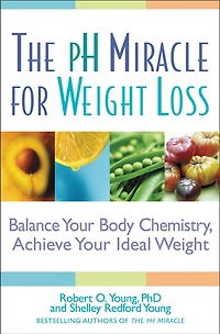 The pH Miracle for Weight Loss: Balance Your Body Chemistry, Achieve Ideal