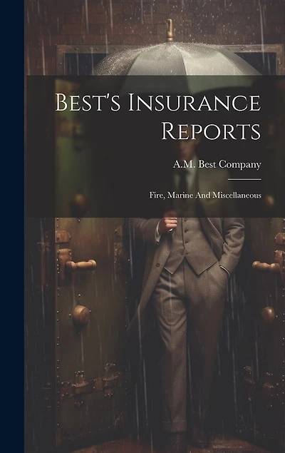 Best's Insurance Reports: Fire, Marine And Miscellaneous
