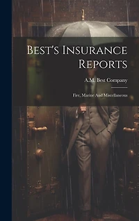 Best's Insurance Reports: Fire, Marine And Miscellaneous