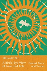 A Bird's-Eye View of Luke and Acts: Context, Story, Themes