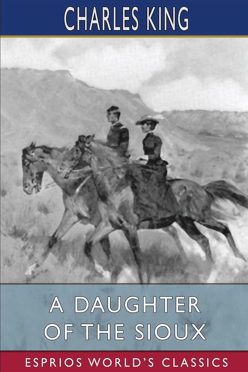 A Daughter of the Sioux (Esprios Classics): A Tale of the Indian frontier