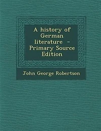 A history of German literature  - Primary Source Edition