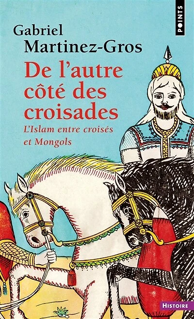 De l'autre côté des croisades: l'islam entre croisés et Mongols