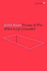 Frames of War: When Is Life Grievable?
