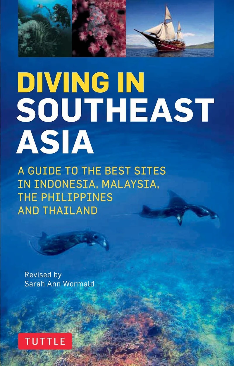 Diving Southeast Asia: A Guide to the Best Sites Indonesia, Malaysia, Philippines and Thailand