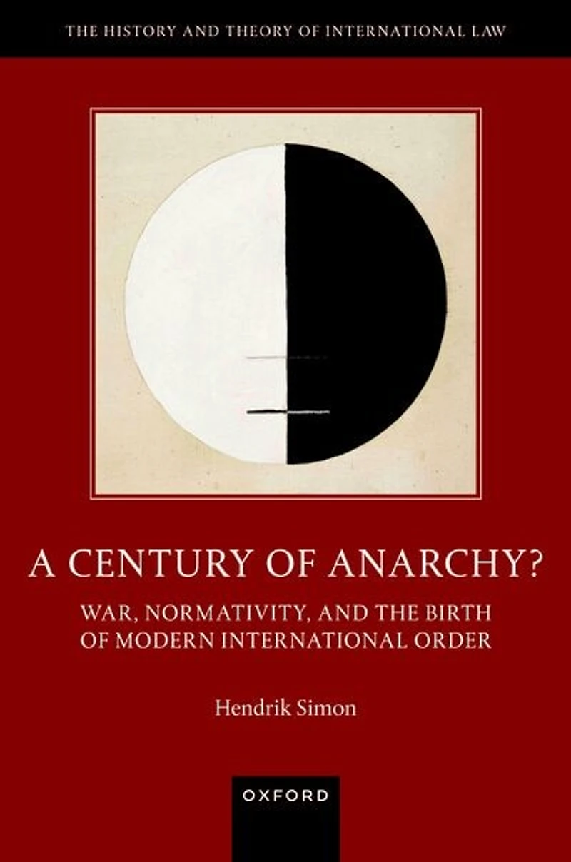 A Century of Anarchy: War, Normativity, and the Birth Modern International Order