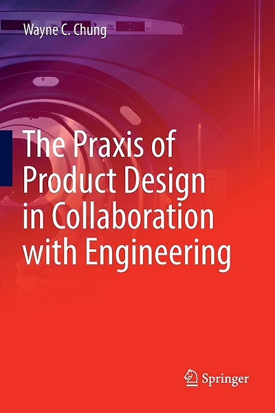 The Praxis Of Product Design In Collaboration With Engineering