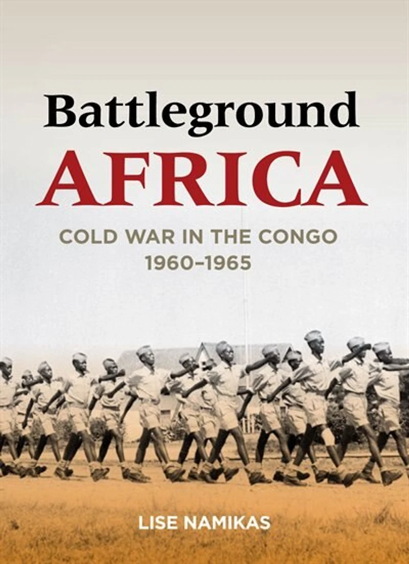 Battleground Africa: Cold War the Congo, 1960–1965